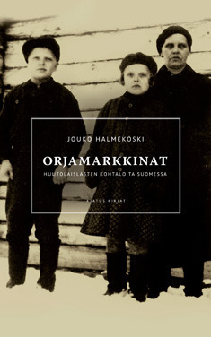 Orjamarkkinat: Huutolaislasten tarinoita Suomessa