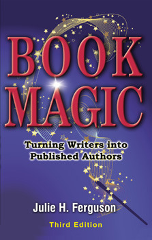 Book Magic: Turning Writers into Published Authors by Julie H. Ferguson ...