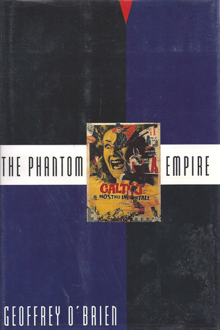 The Phantom Empire by Geoffrey O'Brien | Goodreads