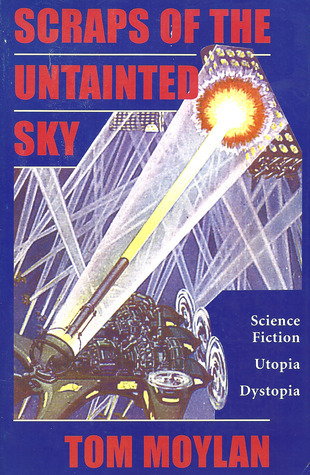 Scraps Of The Untainted Sky: Science Fiction, Utopia, Dystopia