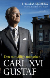 Carl XVI Gustaf: den motvillige monarken by Thomas Sjöberg | Goodreads