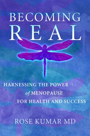 Becoming Real: Harnessing the Power of Menopause for Health and Success ...