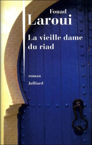 La vieille femme du Riad by Fouad Laroui | Goodreads