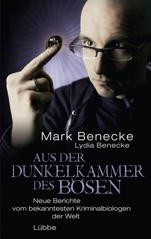 Aus der Dunkelkammer des Bösen: Neue Berichte vom bekanntesten Kriminalbiologen der Welt