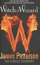 Witch & Wizard (Witch & Wizard, #1)