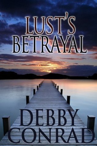 Lust's Betrayal by Debby Conrad Goodreads