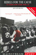 Rebels for the Cause: The Alternative History of Arsenal Football Club