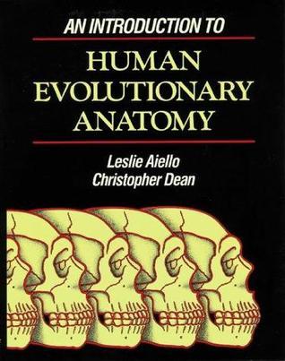 An Introduction to Human Evolutionary Anatomy by Leslie Aiello | Goodreads