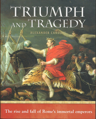 Triumph and Tragedy: The Rise and Fall of Rome's Immortal Emperors by ...