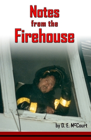 Notes from the Firehouse: Seventeen Firefighting Stories from a Retired Firefighter