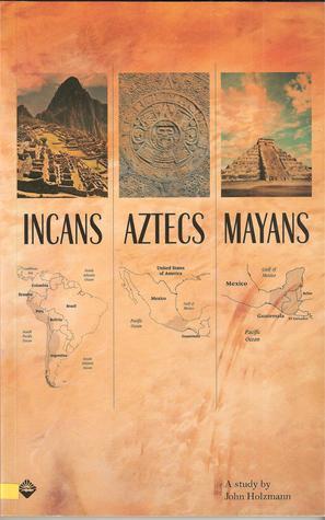 Incans Aztecs Mayans