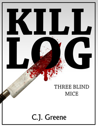 Kill Log: Three Blind Mice (Kill Log, #2) by C.J. Greene | Goodreads