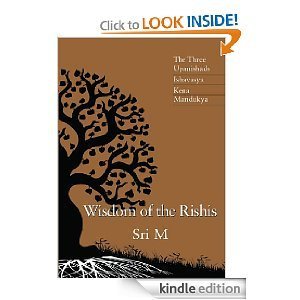 Wisdom of the Rishis: The Three Upanishads: Ishavasya, Kena & Mandukya