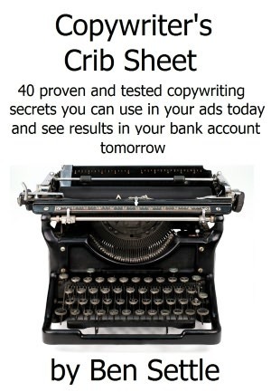 Copywriter's Crib Sheet - 40 Proven and Tested Copywriting Secrets You Can Use in Your Ads Today and See Results in Your Bank Account