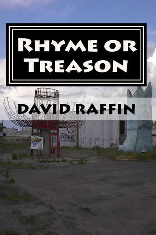 Rhyme or Treason (the hard fought illusion of choice) by David Raffin ...