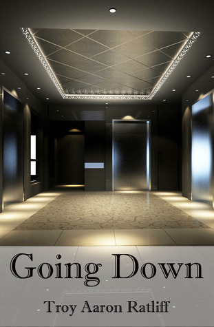 Aaron Ratliff Going Down by Troy Aaron Ratliff | Goodreads