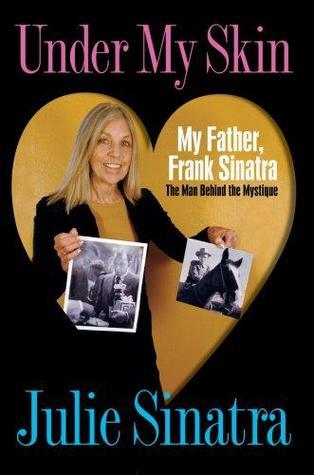 Under My Skin: My Father, Frank Sinatra -- Frank's Hidden Child Unravels the Mystery of Her Identity