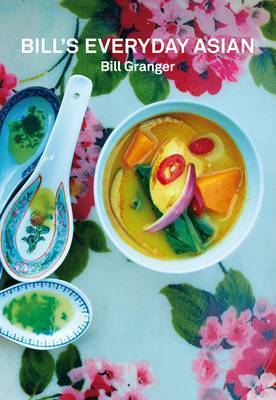 BILL’S EVERYDAY ASIAN by Bill Granger Bill's Everyday Asian by Bill Granger | Goodreads