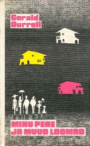 Minu Pere Ja Muud Loomad Corfu Trilogy 1 By Gerald Durrell Goodreads