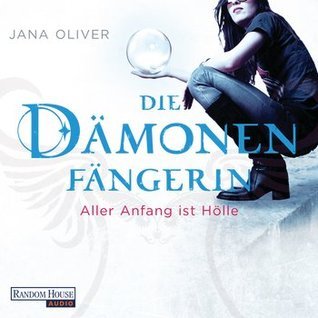 Aller Anfang ist Hölle (Die Dämonenfängerin, #1)