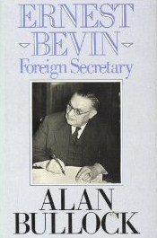 Ernest Bevin: Foreign Secretary, 1945-1951 by Alan Bullock | Goodreads