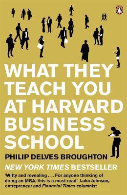 What They Teach You at Harvard Business School by Philip