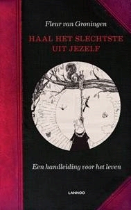 Haal het slechtste uit jezelf!: Een handleiding voor het leven