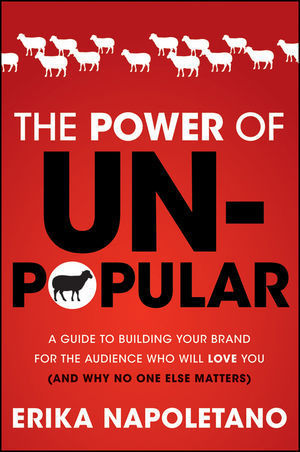 Cover of The Power of Unpopular: A Guide to Building Your Brand for the Audience Who Will Love You