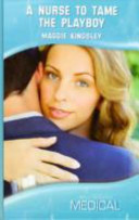 A Nurse To Tame The Playboy by Maggie Kingsley | Goodreads