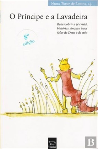 O Príncipe e a Lavadeira: Redescobrir a Fé Cristã, Histórias Simples para falar de Deus e de Nós