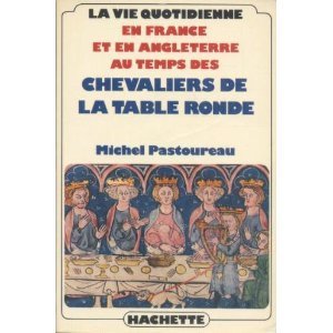 La vie quotidienne en France et en Angleterre au temps des chevaliers de la Table ronde