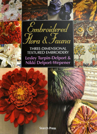 Embroidered Flora & Fauna: Three-Dimensional Textured Embroidery by ...