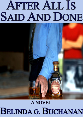 After All Is Said and Done - A Novel of Infidelity, Healing, & Forgiveness