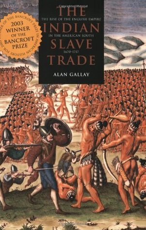 The Indian Slave Trade: The Rise of the English Empire in the American South, 1670 - 1717