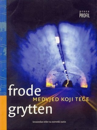 Medvjed koji teče by Frode Grytten | Goodreads
