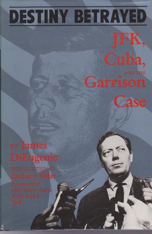 Destiny Betrayed: J.F.K., Cuba, and the Garrison Case