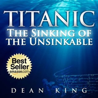 Titanic...The Sinking of the Unsinkable: The Terrible Truth Behind the Tragedy that Shocked the World