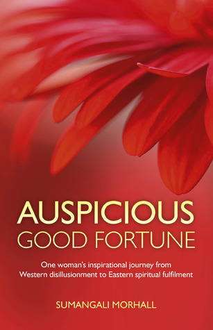 Auspicious Good Fortune: One woman's inspirational journey from Western disillusionment to Eastern spiritual fulfilment