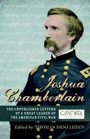 Joshua L. Chamberlain: The Life in Letters of a Great Leader of the American Civil War