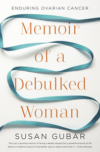 Memoir of a Debulked Woman: Enduring Ovarian Cancer