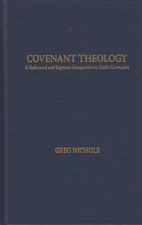 Covenant Theology: A Reformed and Baptistic Perspective on God's Covenants