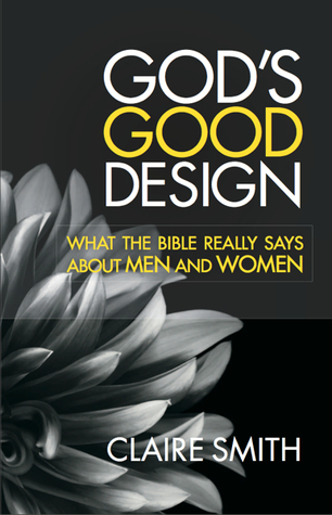 God's Good Design: What the Bible Really Says About Men and Women