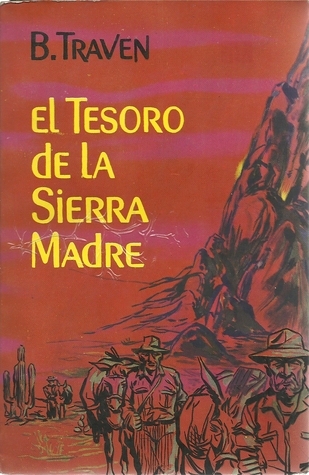 El tesoro de la Sierra Madre by B. Traven | Goodreads