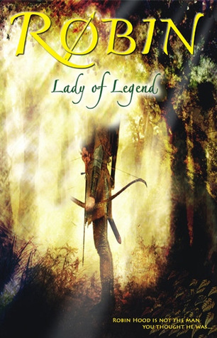 Robin: Lady of Legend (The Classic Adventures of the Girl Who Became Robin Hood)