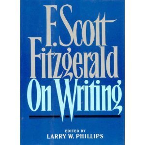 F Scott Fitzgerald on Writing by Larry W. Phillips | Goodreads