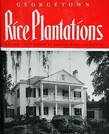Georgetown Rice Plantations by Alberta Morel Lachicotte | Goodreads