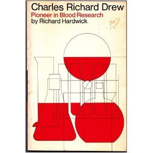 Charles Richard Drew: Pioneer in Blood Research by Richard Hardwick ...