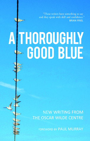 A Thoroughly Good Blue: New Writing from the Oscar Wilde Centre by Zach ...