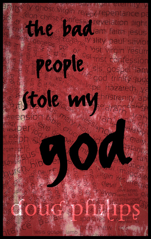The Bad People Stole my God by Doug Philips | Goodreads