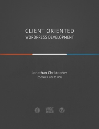 Client Oriented WordPress Development by Jonathan Christopher | Goodreads